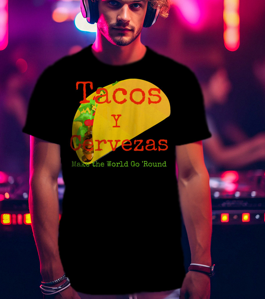 Tacos Y Cervezas Make The World Go 'Round Funny Mexican T-Shirt