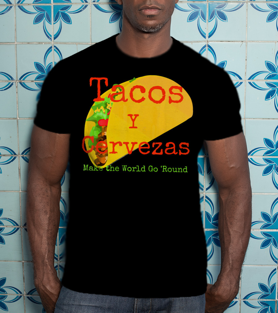 Tacos Y Cervezas Make The World Go 'Round Funny Mexican T-Shirt