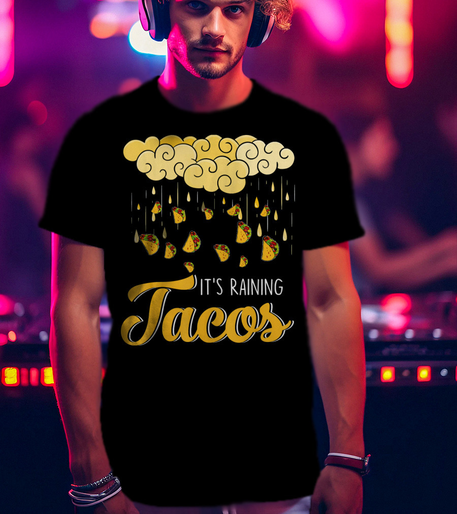 Its Raining Tacos With Cheese Cloud And Falling Tacos In Black T-Shirt