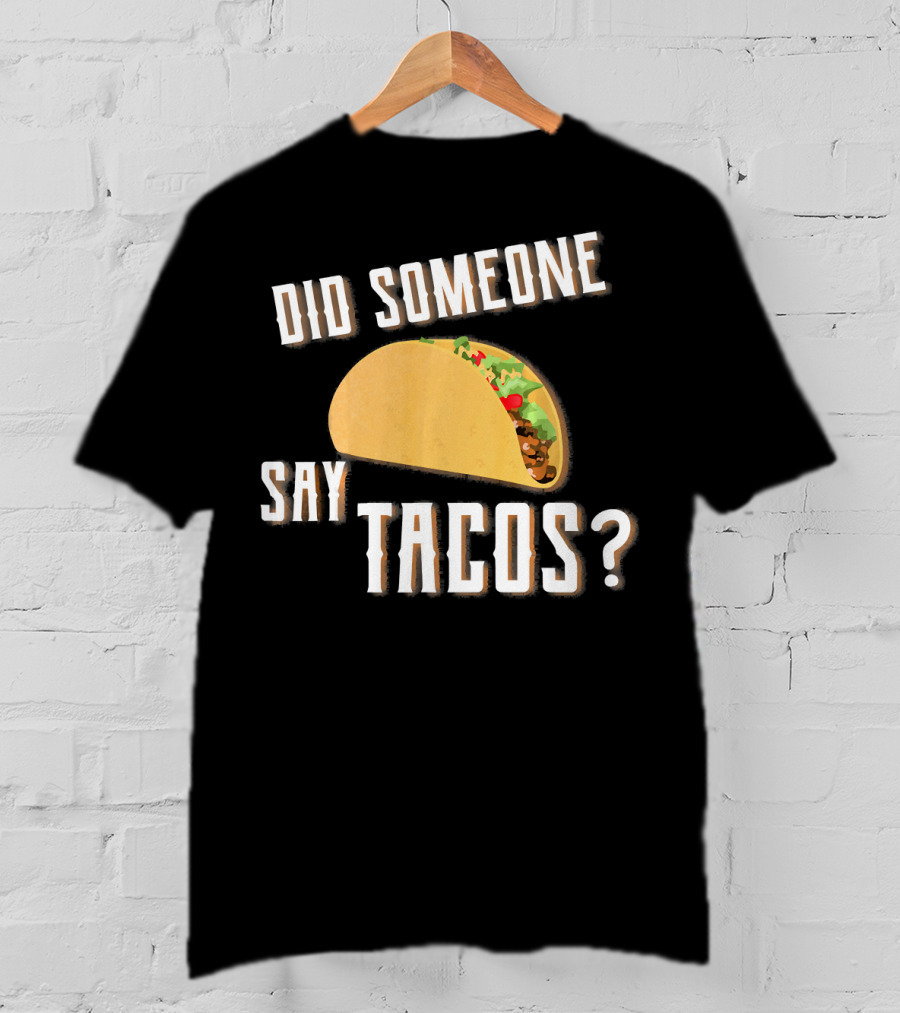 Did Someone Say Tacos Funny Gym Motivational Fitness Enthusiast T-Shirt