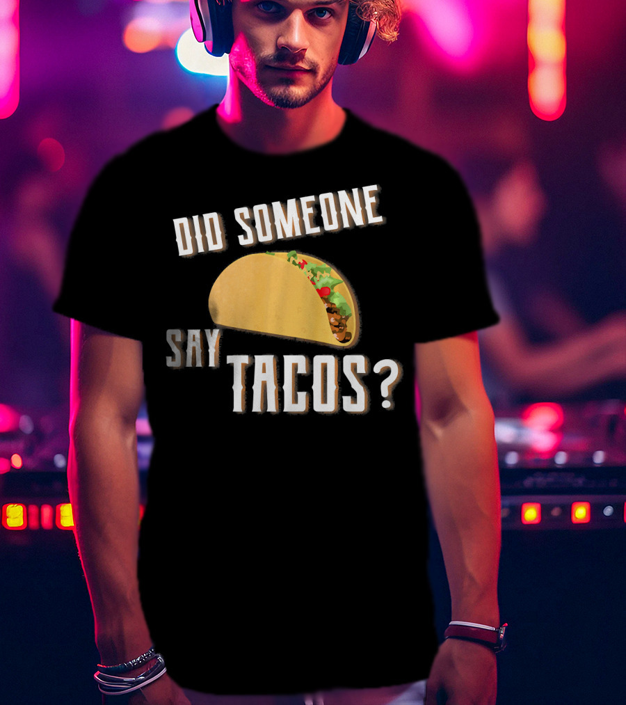 Did Someone Say Tacos Funny Gym Motivational Fitness Enthusiast T-Shirt