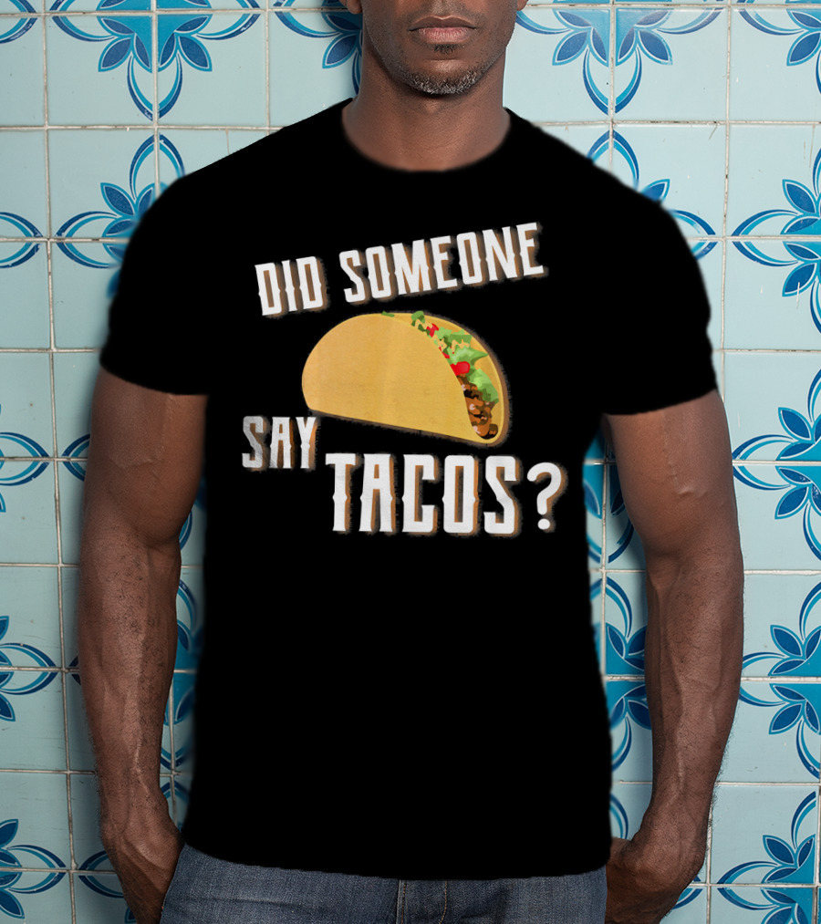 Did Someone Say Tacos Funny Gym Motivational Fitness Enthusiast T-Shirt