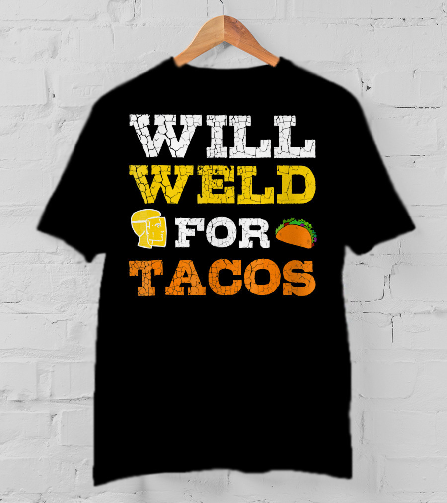 Will Weld For Tacos T-Shirt