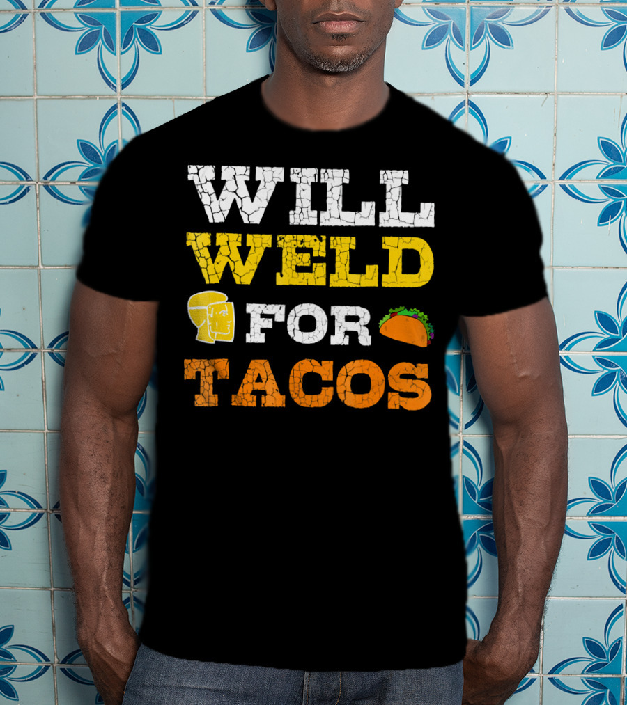 Will Weld For Tacos T-Shirt