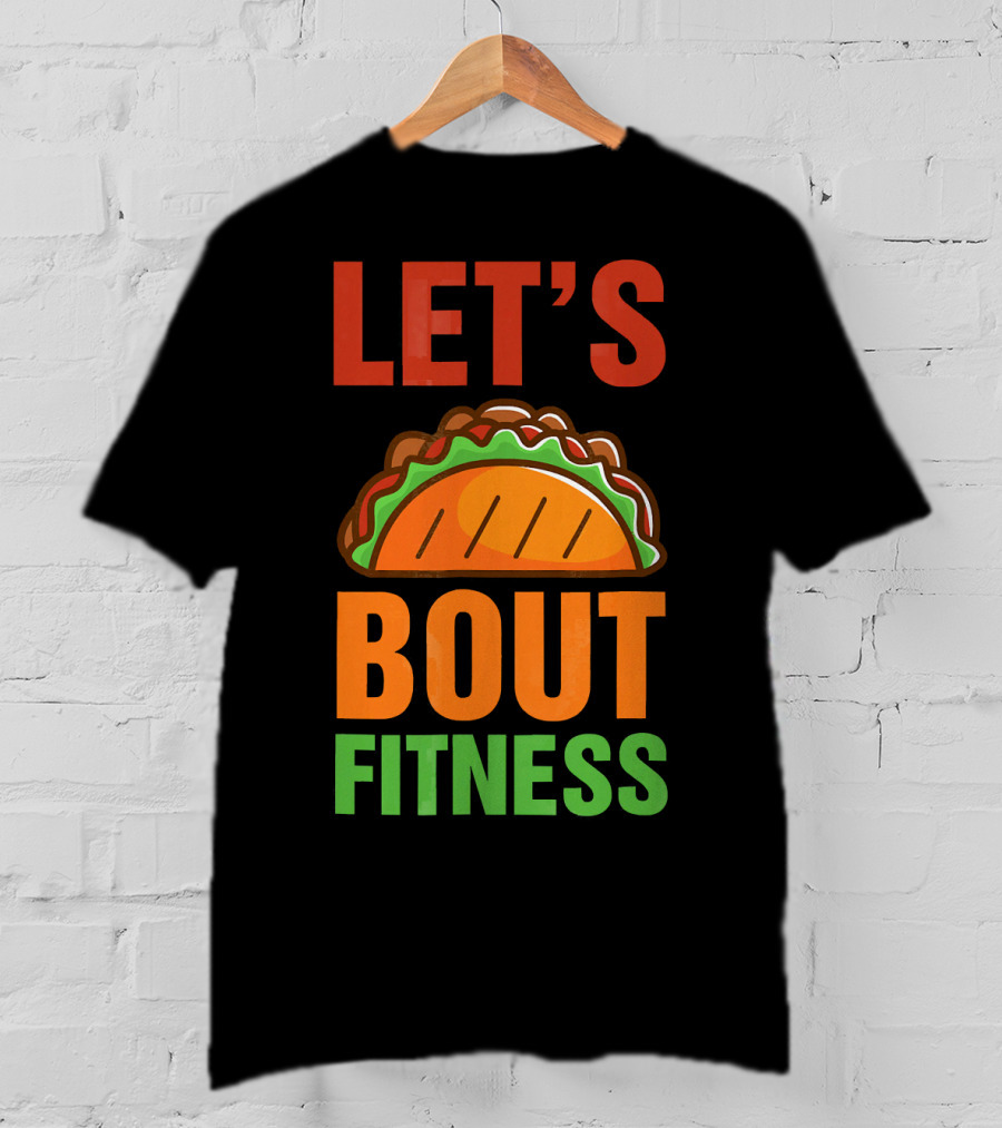 Let's Taco Talk About Fitness Funny Gym T-Shirt
