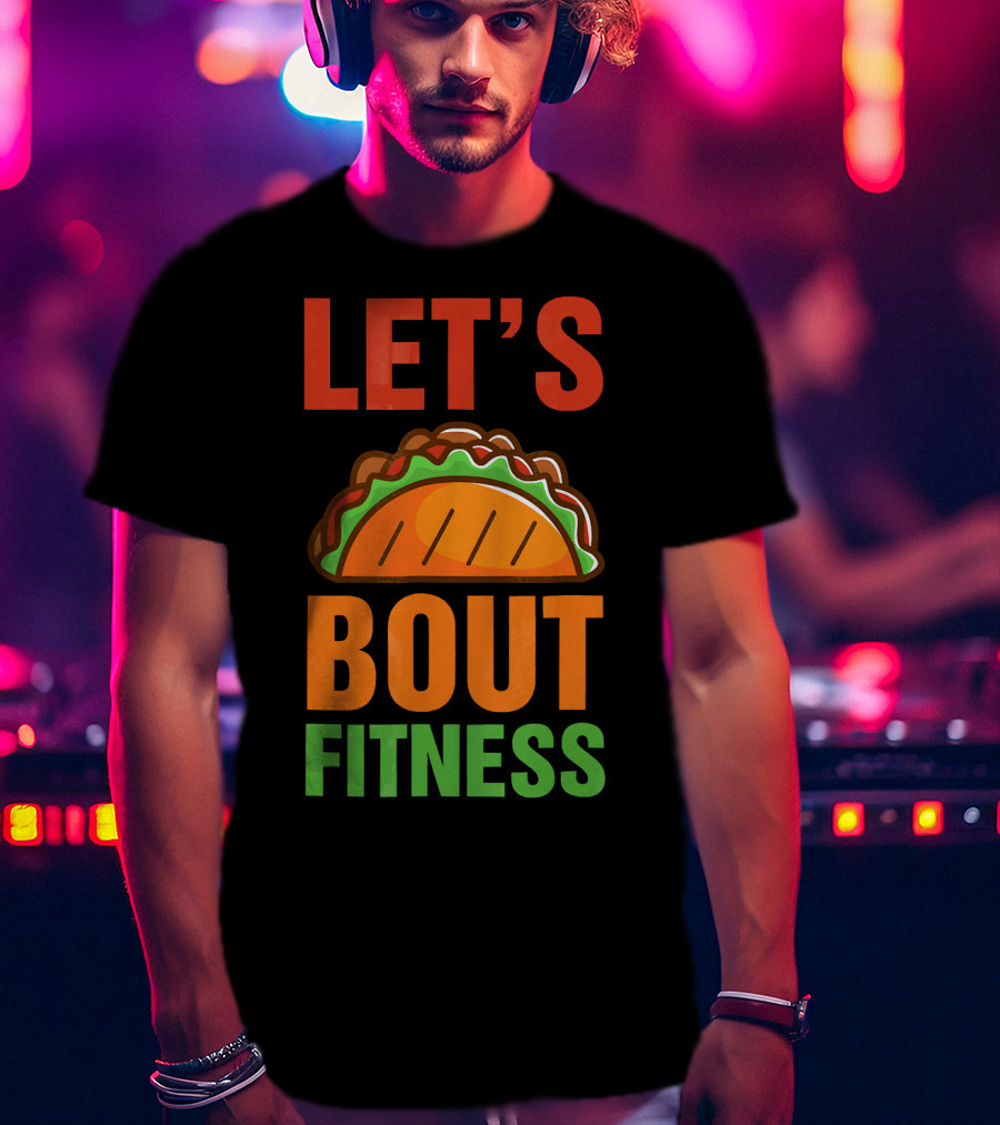 Let's Taco Talk About Fitness Funny Gym T-Shirt