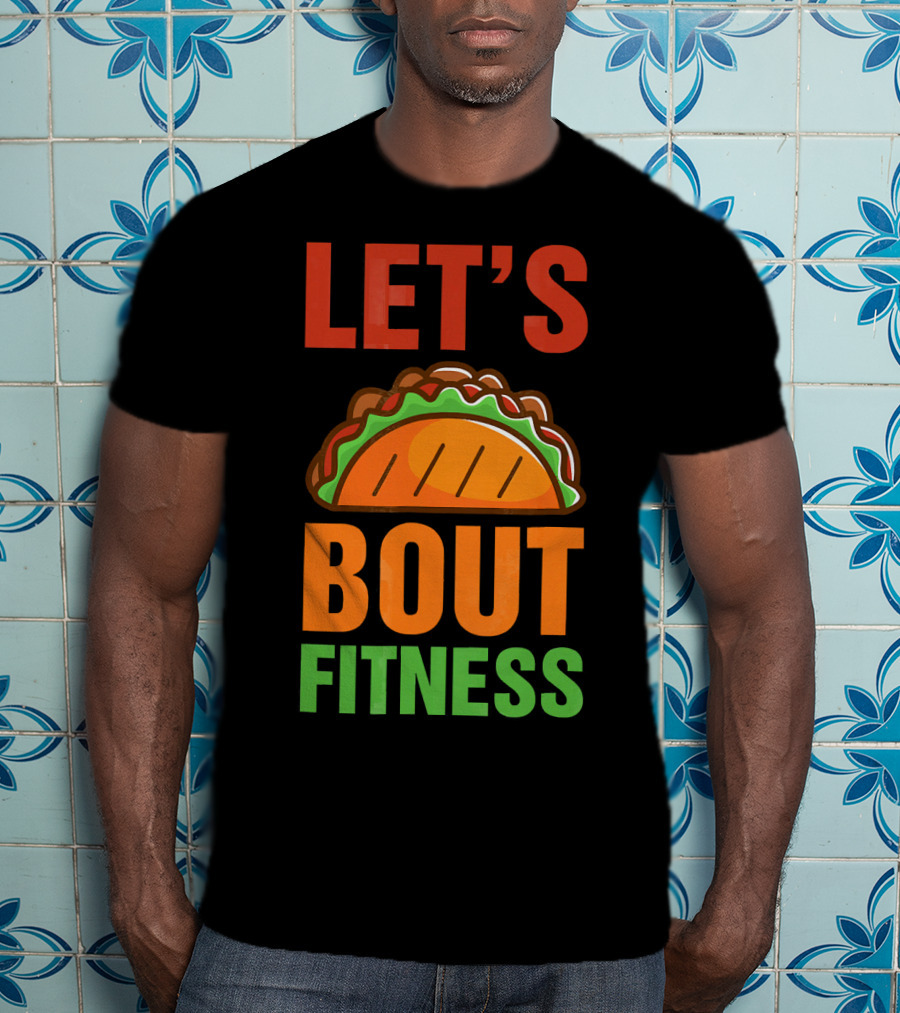 Let's Taco Talk About Fitness Funny Gym T-Shirt