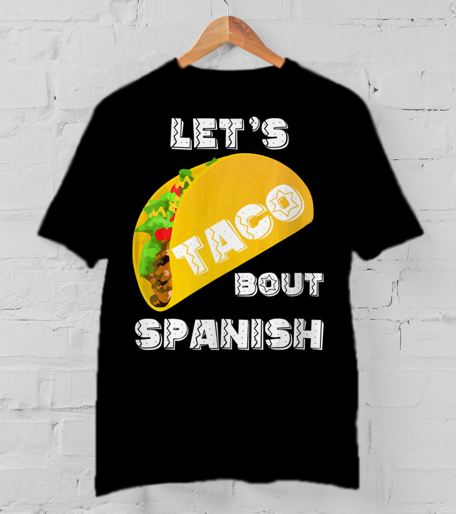 Let's Taco Bout Spanish Language Pun T-Shirt