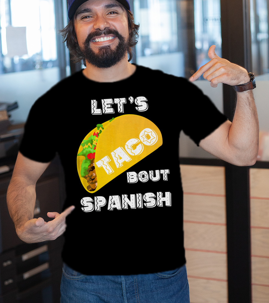 Let's Taco Bout Spanish Language Pun T-Shirt