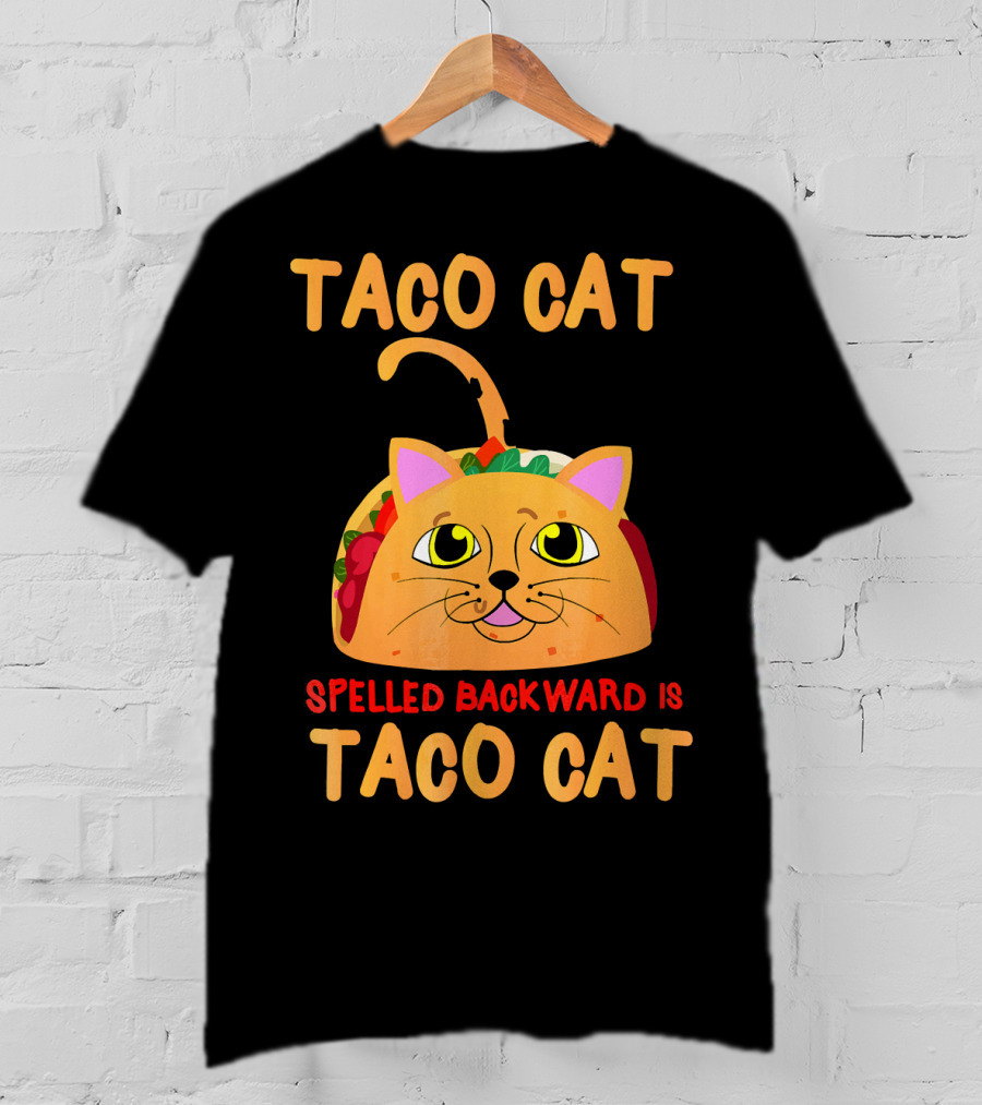 Taco Cat Spelled Backward Is Taco Cat Funny Men Women T-Shirt