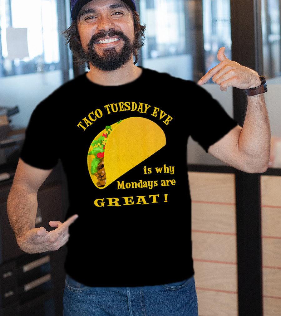 Taco Tuesday Eve Is Why Mondays Are Great T-Shirt