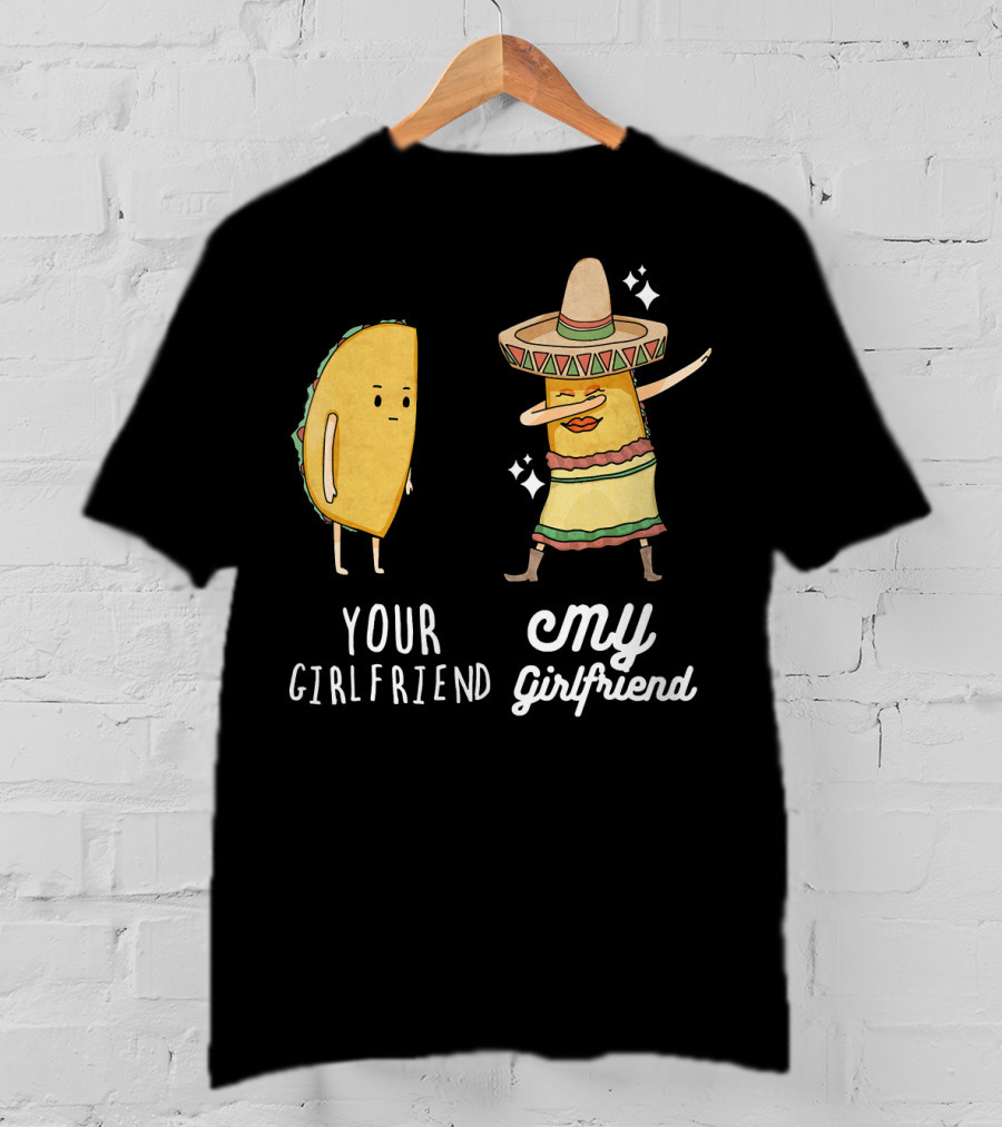 Your Girlfriend My Girlfriend Funny Taco Dab Mexican Costume T-Shirt