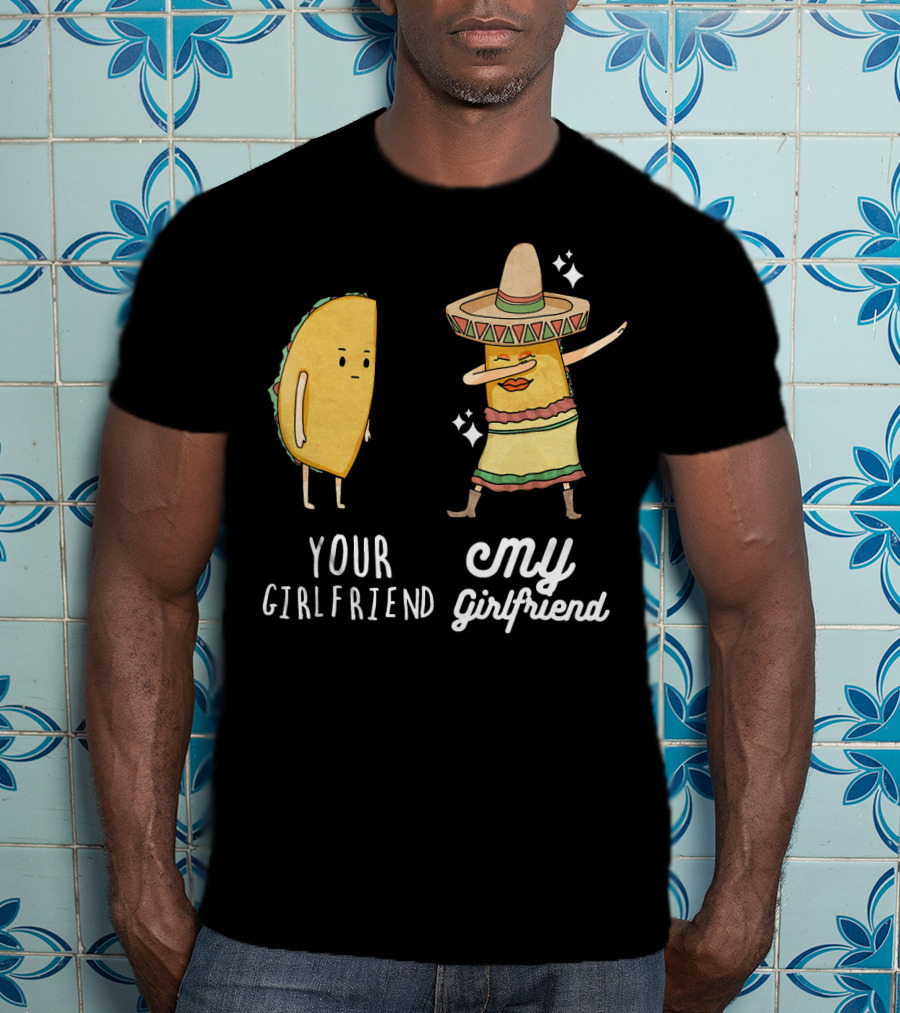 Your Girlfriend My Girlfriend Funny Taco Dab Mexican Costume T-Shirt