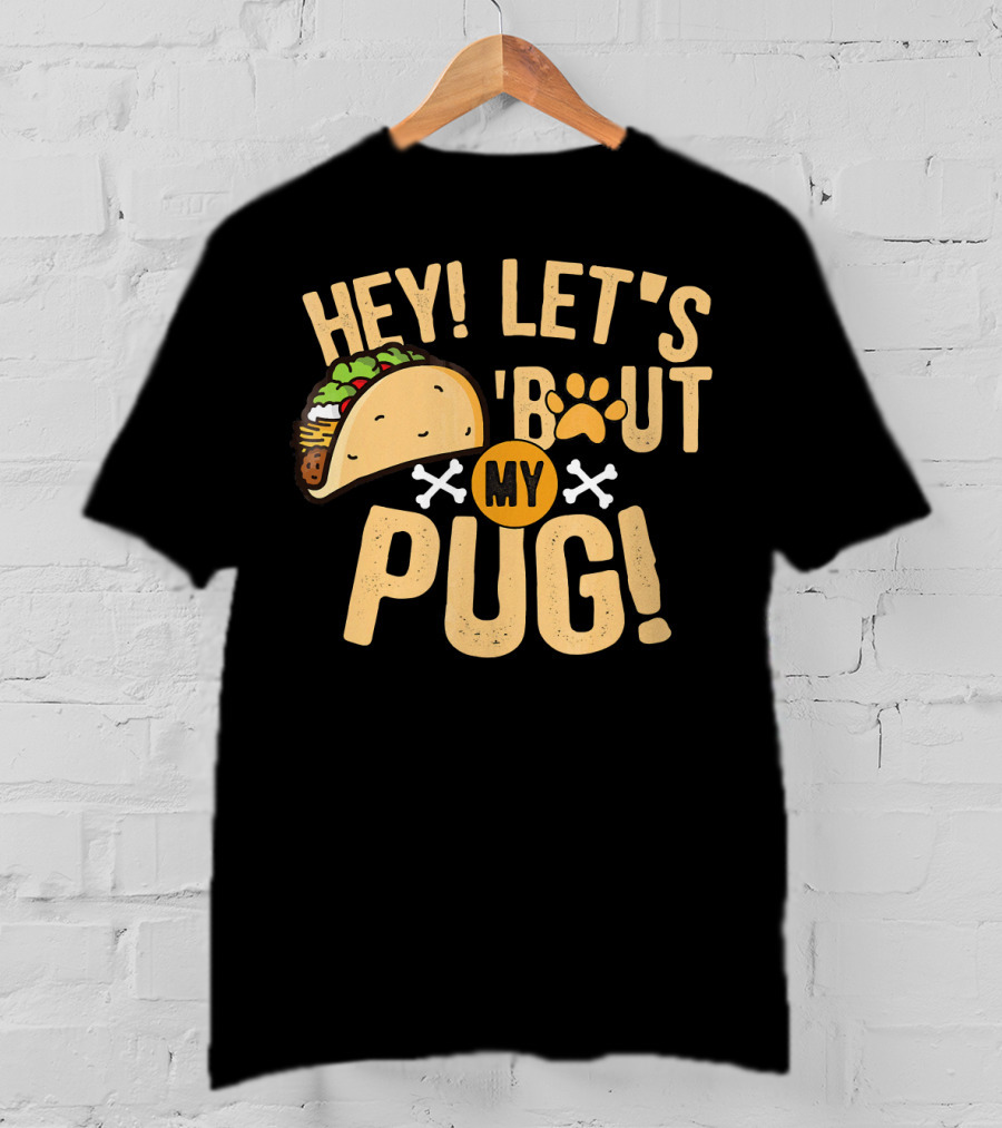 Hey Let’s Taco Bout My Pug Funny Dog Paw Print Taco Crossbones T-Shirt