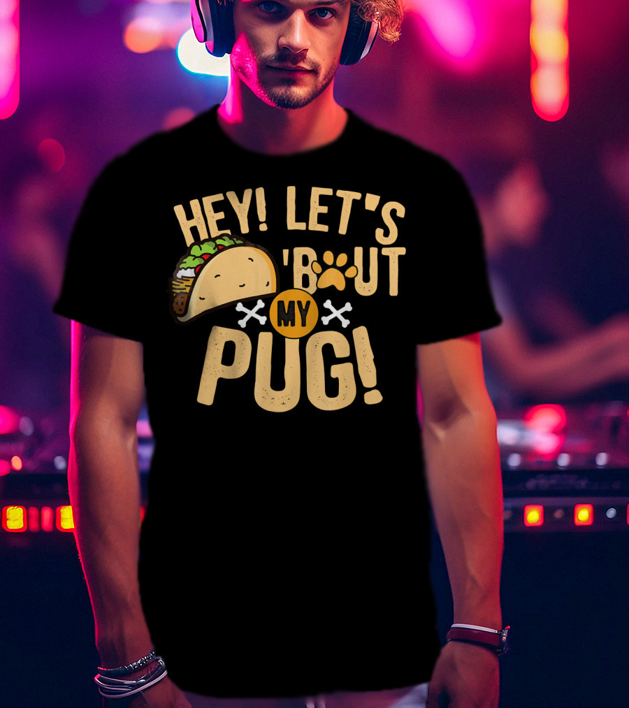 Hey Let’s Taco Bout My Pug Funny Dog Paw Print Taco Crossbones T-Shirt