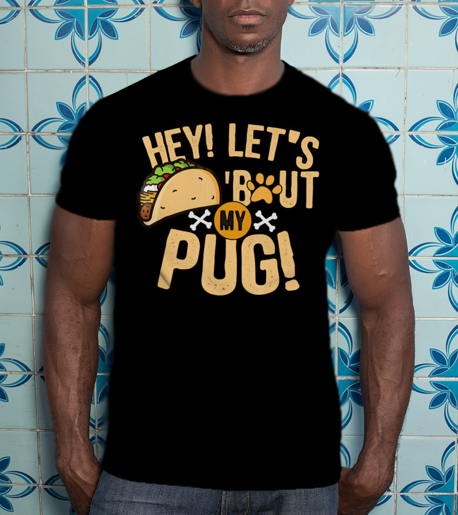 Hey Let’s Taco Bout My Pug Funny Dog Paw Print Taco Crossbones T-Shirt