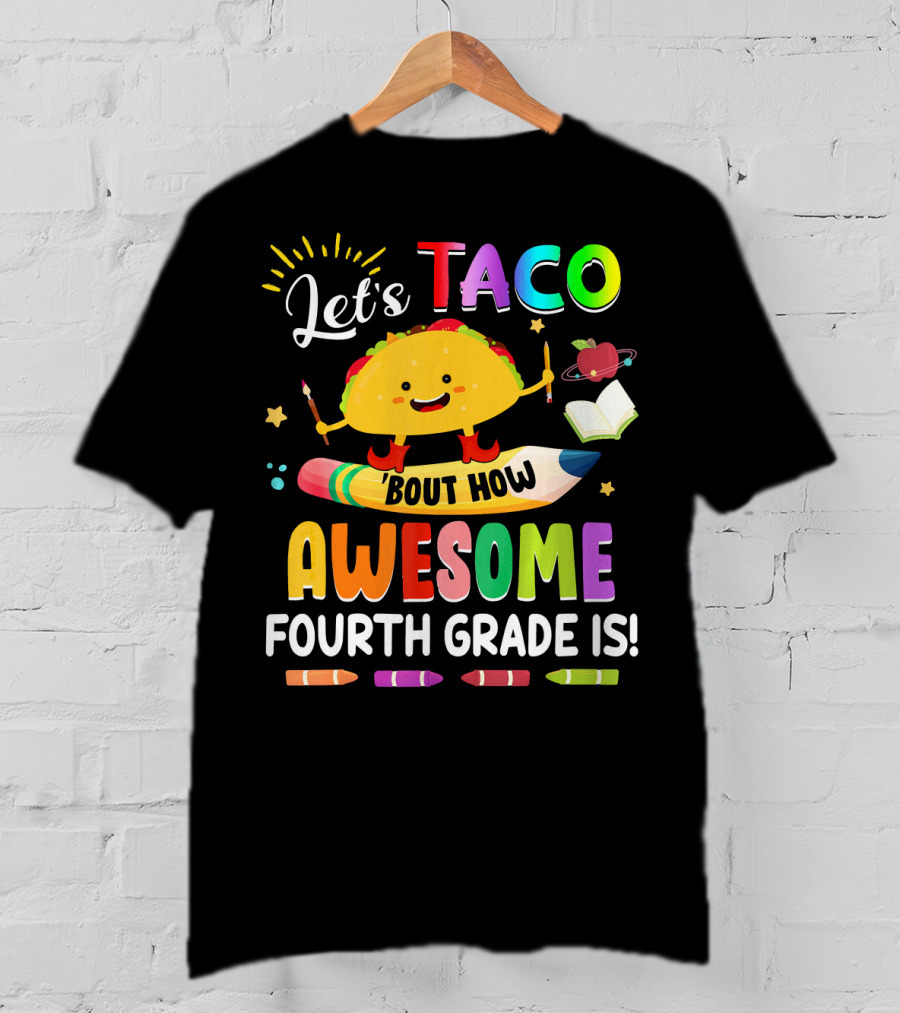 Let's Taco Bout How Awesome Fourth Grade Is Crayons Taco Pencil Book Apple T-Shirt