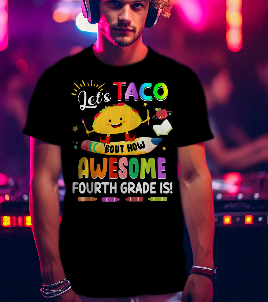 Let's Taco Bout How Awesome Fourth Grade Is Crayons Taco Pencil Book Apple T-Shirt