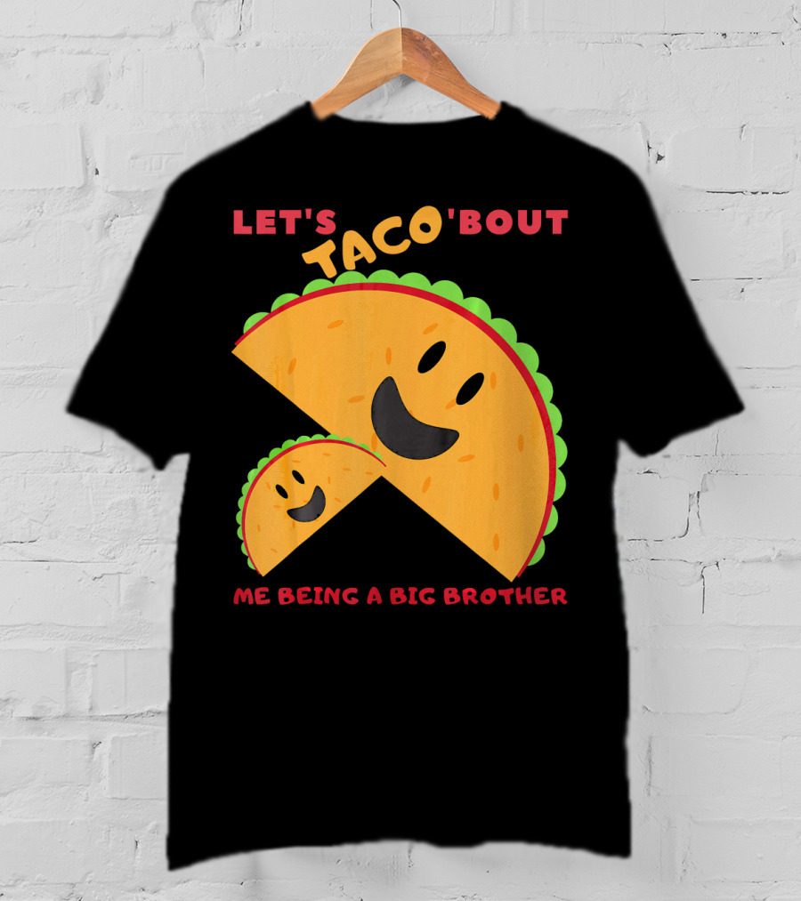 Let's Taco 'Bout Me Being A Big Brother Fun Taco T-Shirt