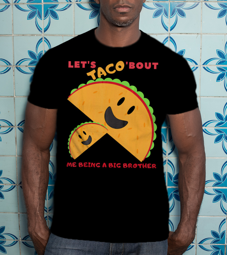 Let's Taco 'Bout Me Being A Big Brother Fun Taco T-Shirt