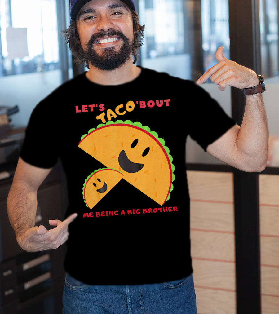 Let's Taco 'Bout Me Being A Big Brother Fun Taco T-Shirt