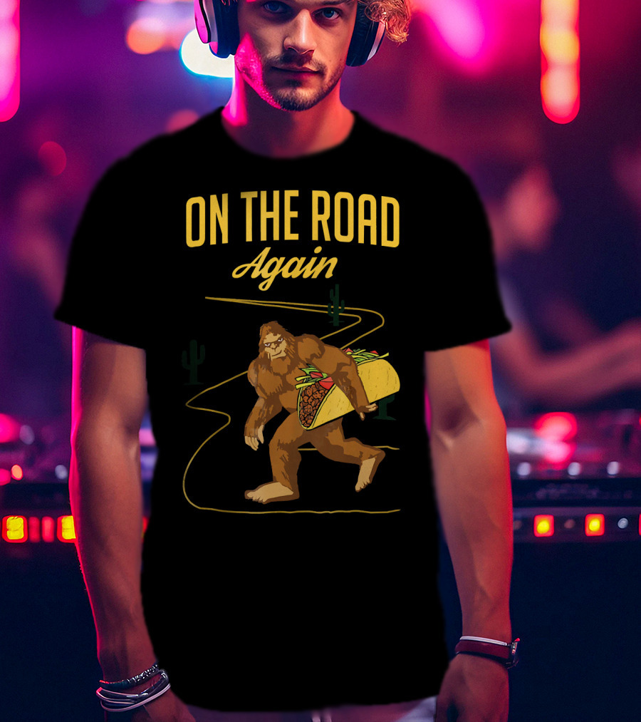 ON THE ROAD AGAIN Smirk Bigfoot Sasquatch Carrying Taco T-Shirt