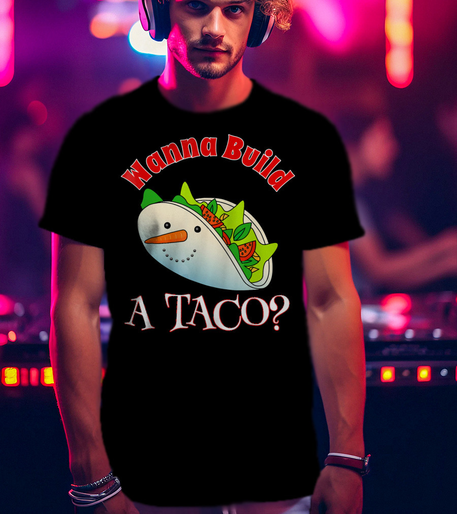 Wanna Build A Taco? Funny Christmas Snowman Taco T-Shirt