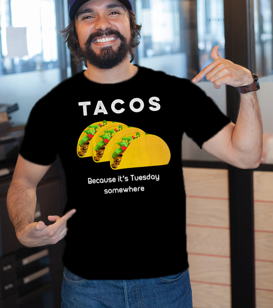 Tacos Because It's Tuesday Somewhere Fun Art With Yellow Shells T-Shirt