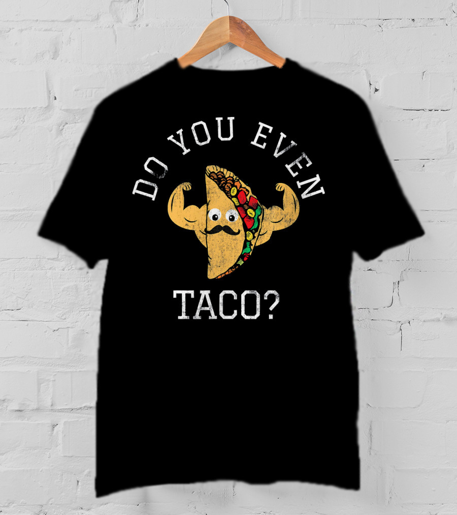 Do You Even Taco Flexing Mustache Emoji T-Shirt