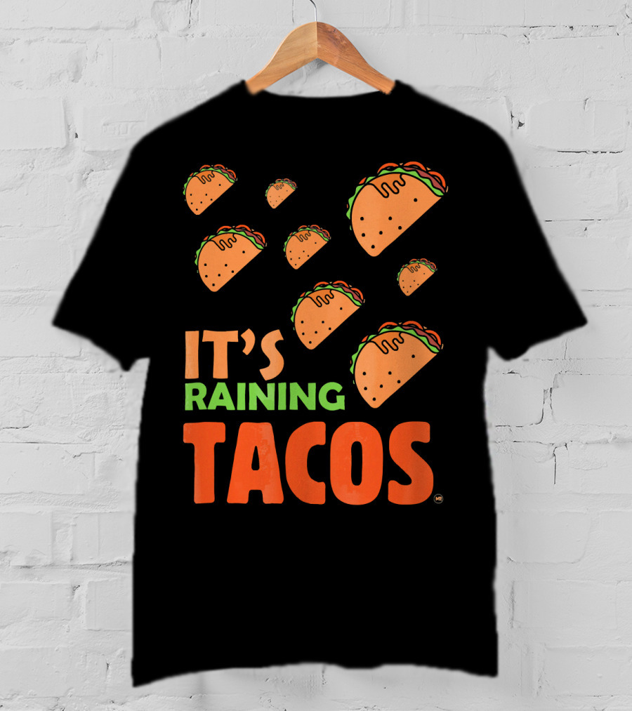 It's Raining Tacos It's Raining Tacos It's Raining Tacos T-Shirt