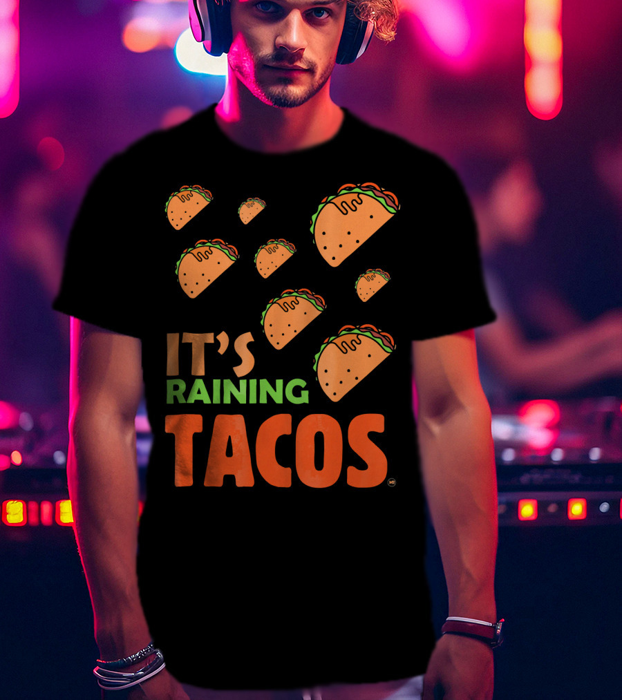 It's Raining Tacos It's Raining Tacos It's Raining Tacos T-Shirt