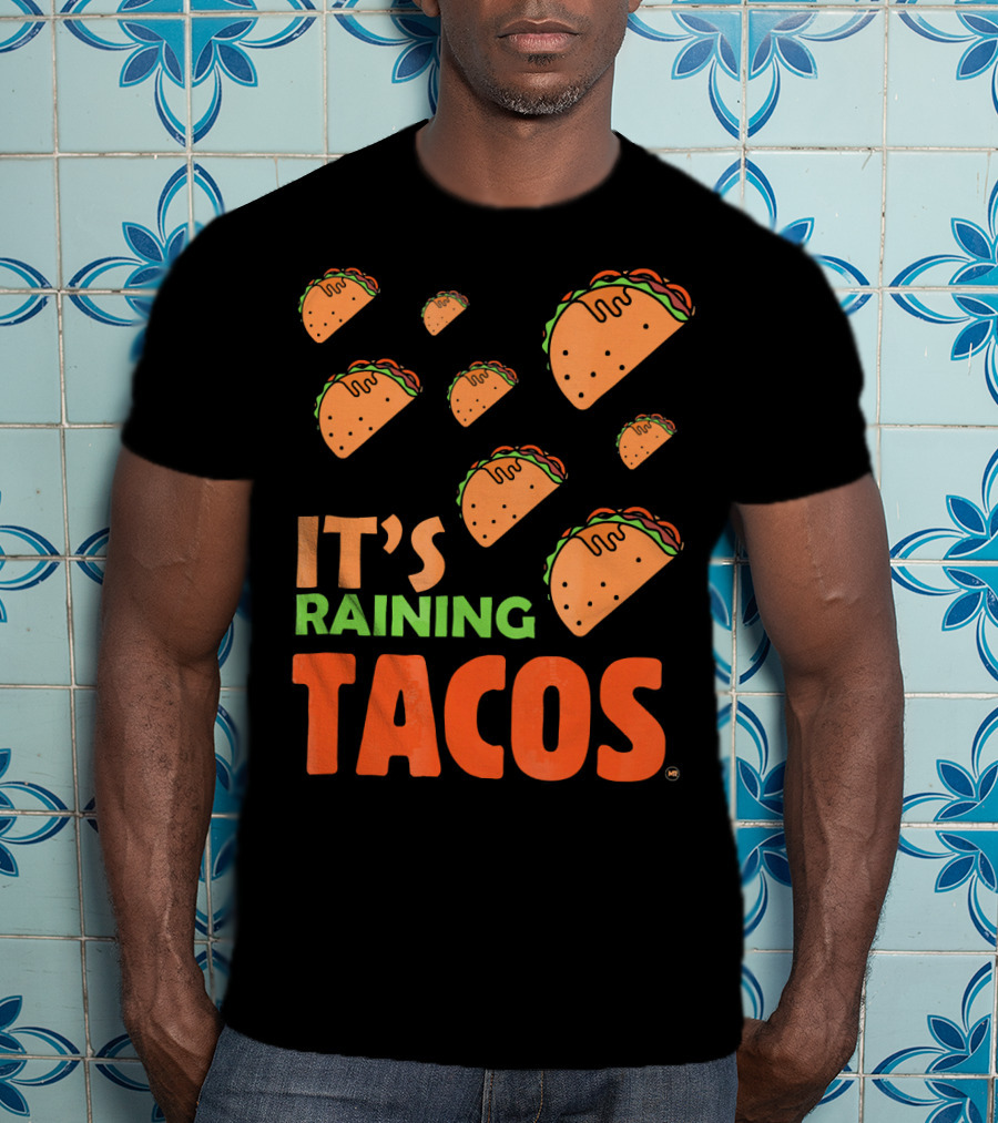 It's Raining Tacos It's Raining Tacos It's Raining Tacos T-Shirt