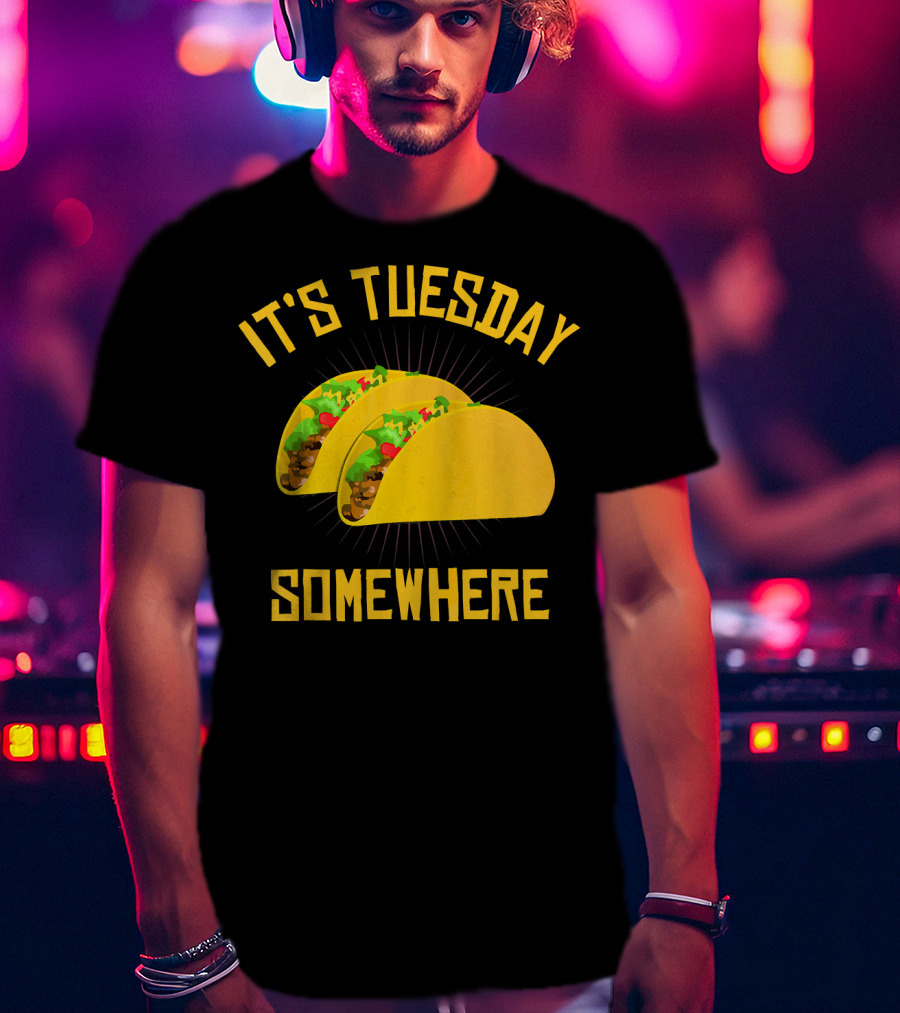 It's Tuesday Somewhere Tacos T-Shirt