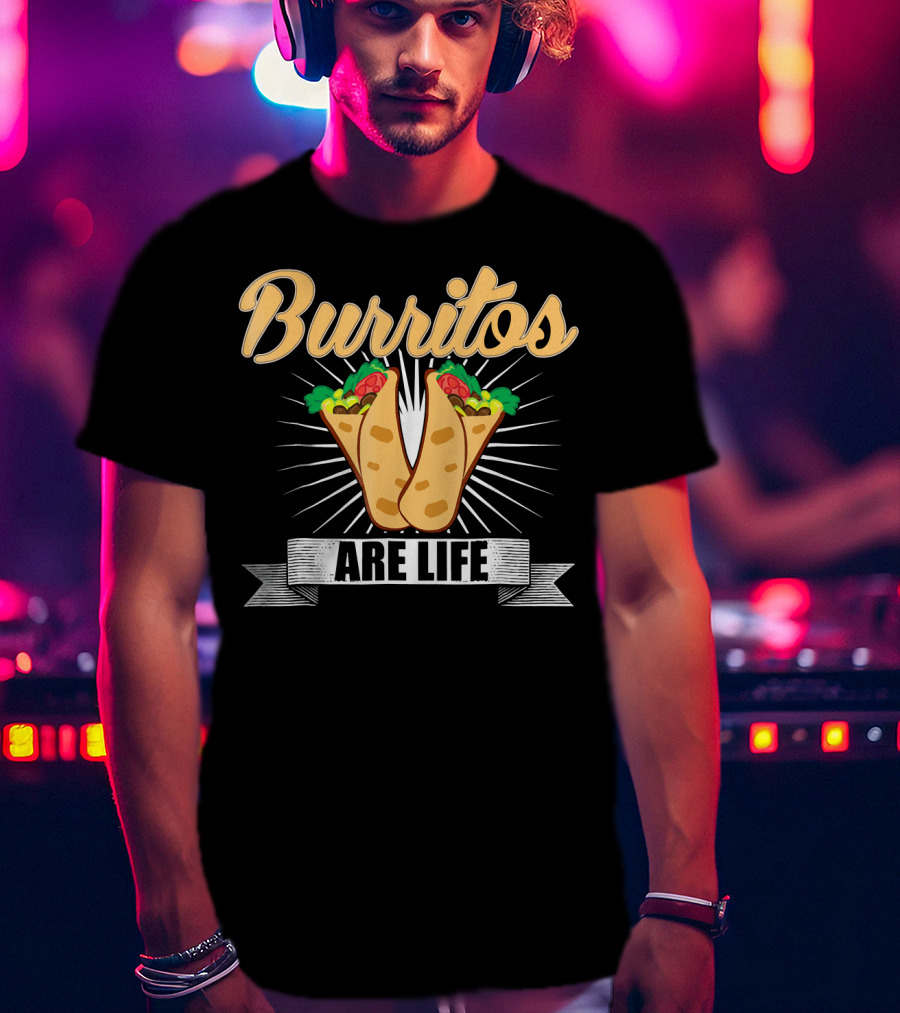 Burritos Are Life Funny Taco Tuesday Burrito Enthusiast T-Shirt