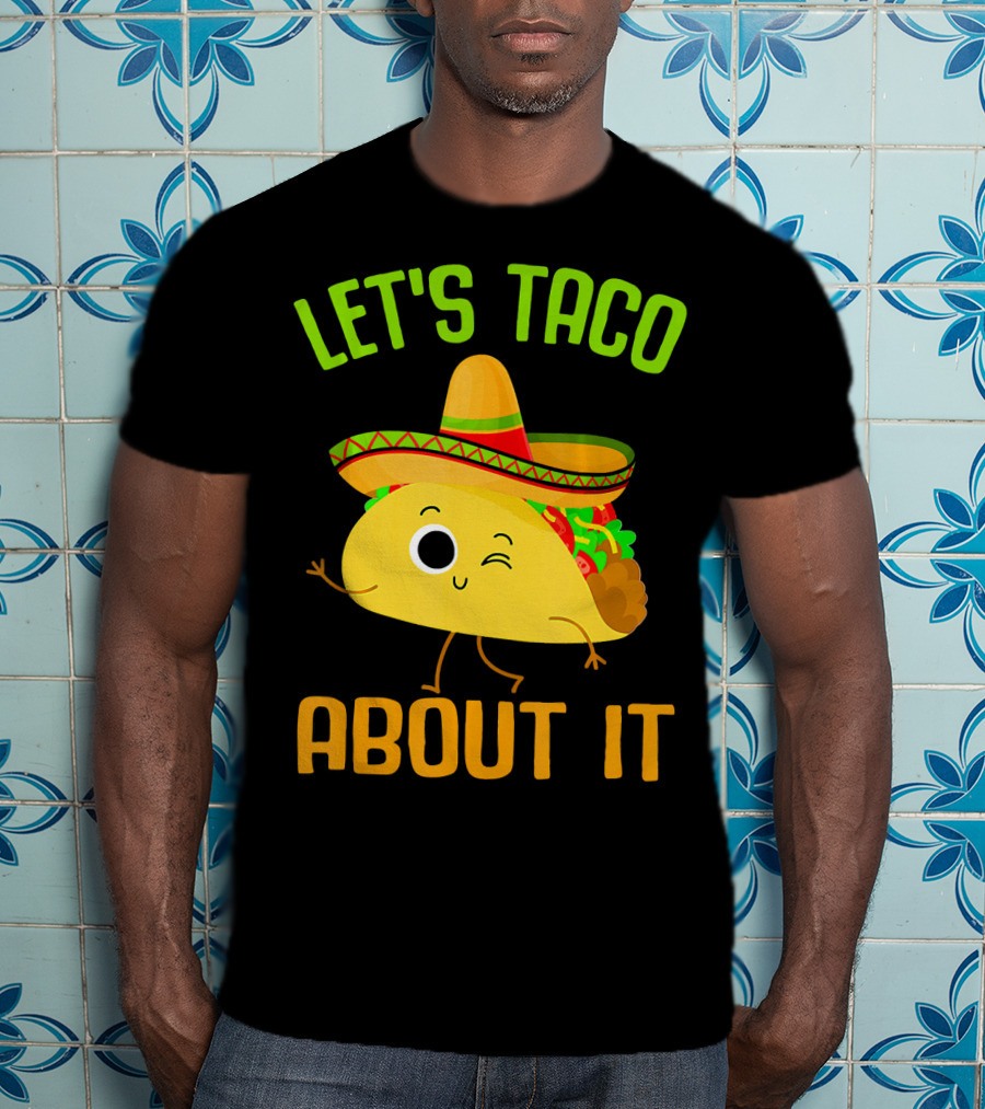 Let's Taco About It Winking Taco With Sombrero T-Shirt