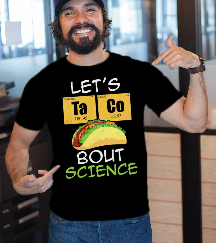 LET'S Ta Co BOUT SCIENCE Tantalum Cobalt Taco T-Shirt