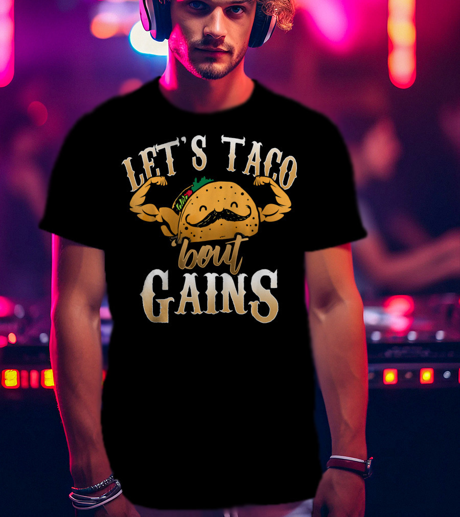 Let's Taco Bout Gains Funny Taco Gym Fitness T-Shirt