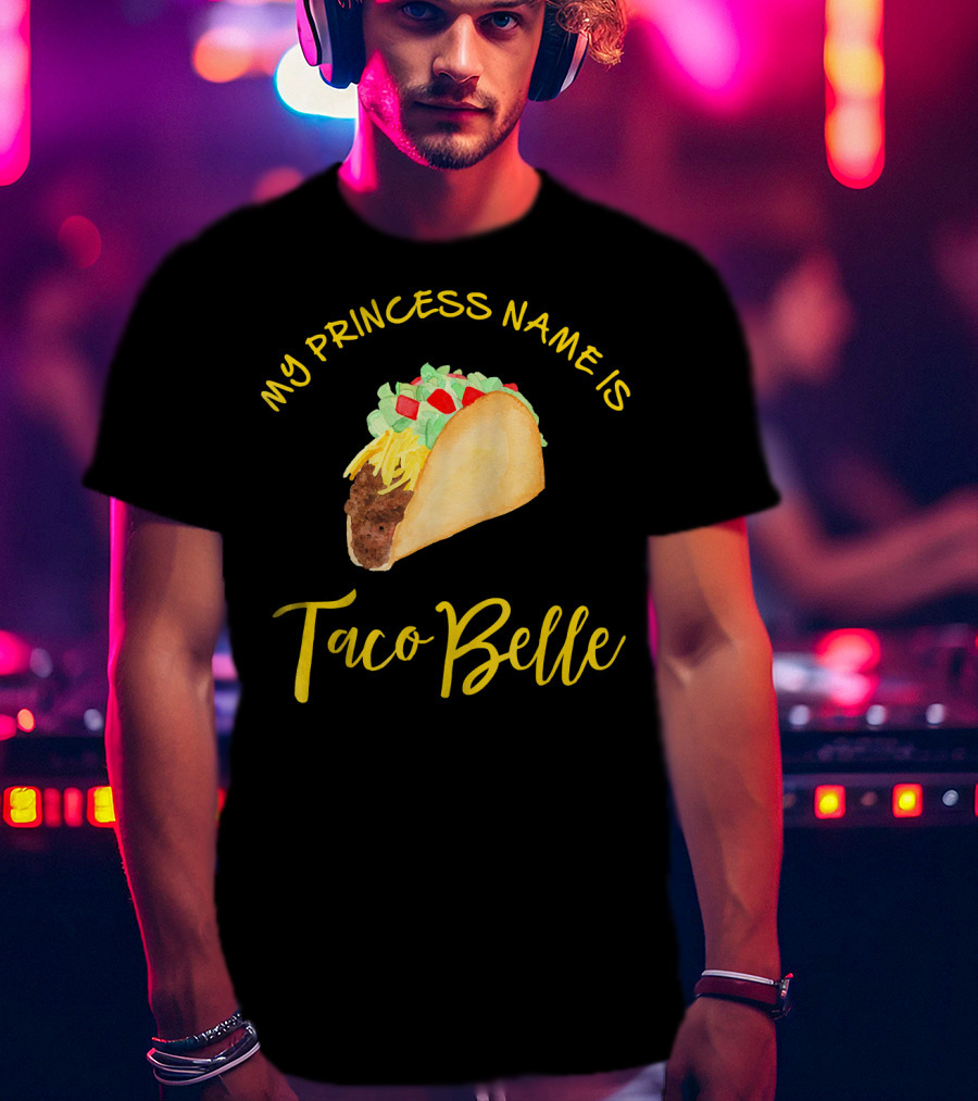 My Princess Name Is Taco Belle T-Shirt