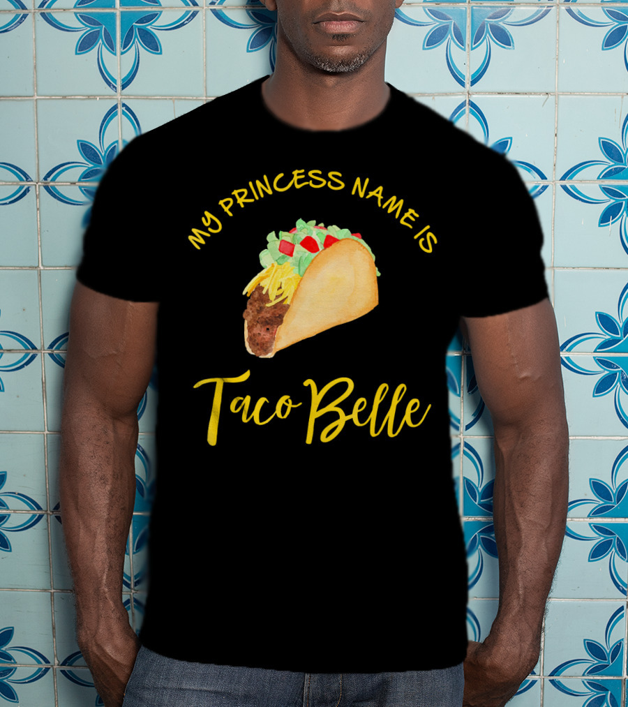 My Princess Name Is Taco Belle T-Shirt
