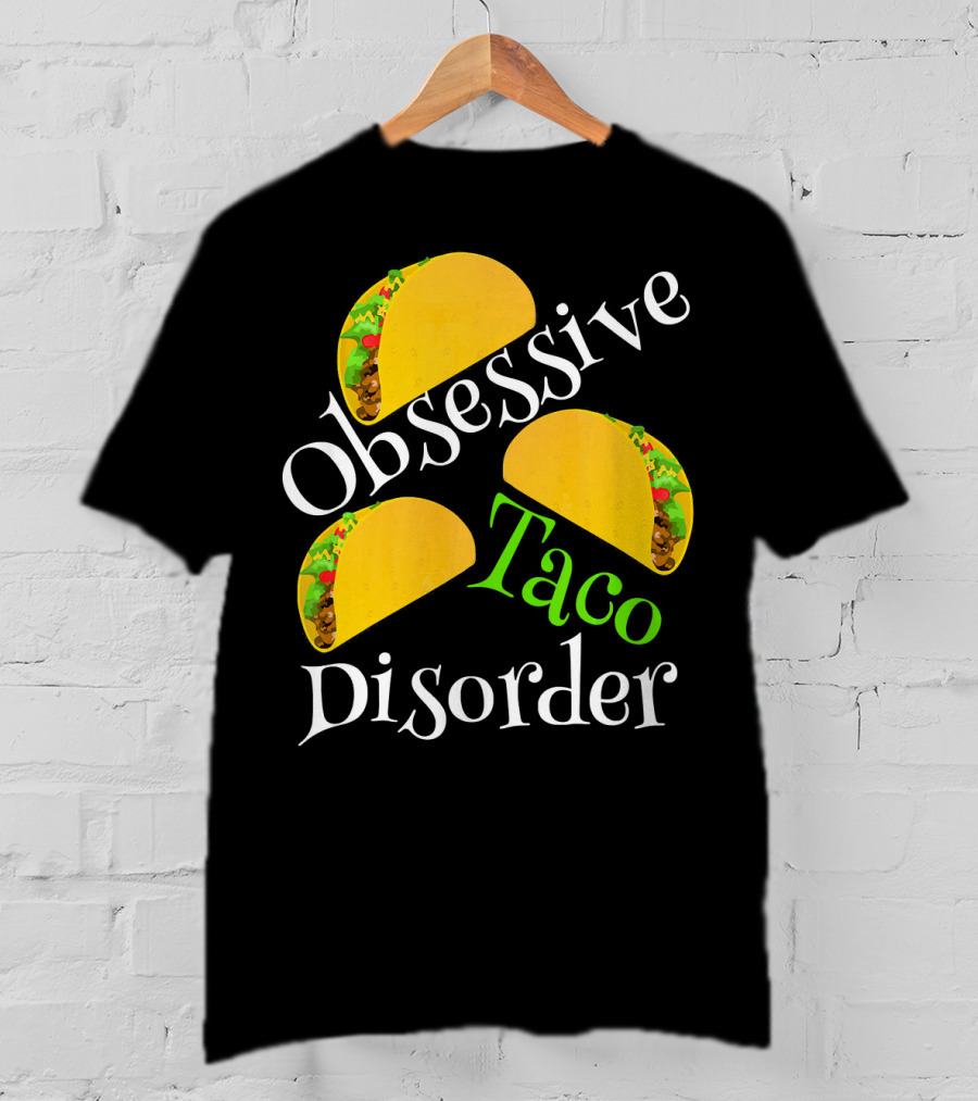Obsessive Taco Disorder Funny Tacos T-Shirt
