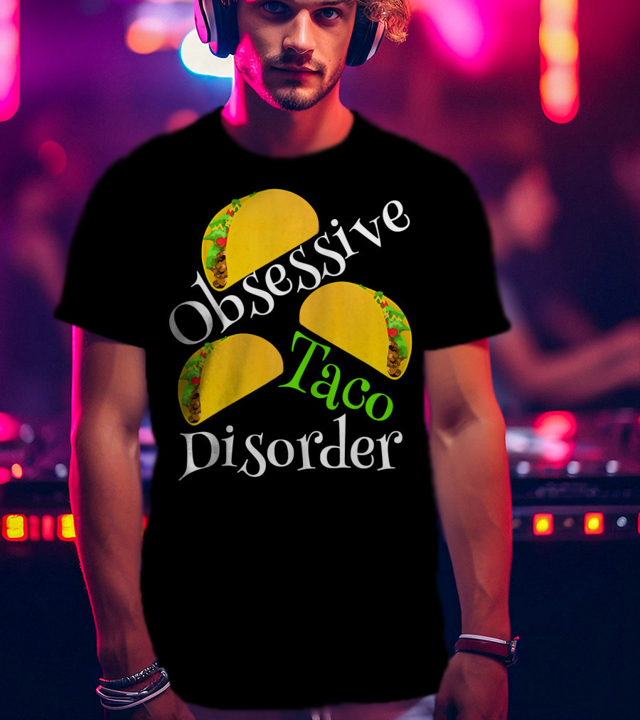 Obsessive Taco Disorder Funny Tacos T-Shirt