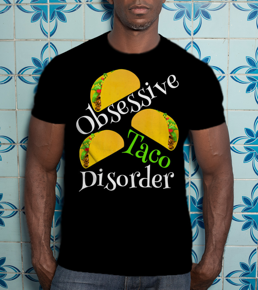 Obsessive Taco Disorder Funny Tacos T-Shirt