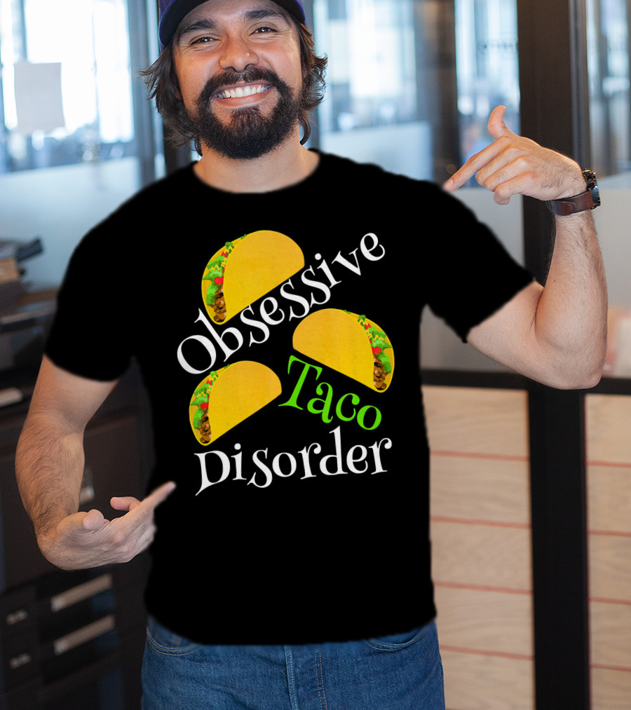Obsessive Taco Disorder Funny Tacos T-Shirt