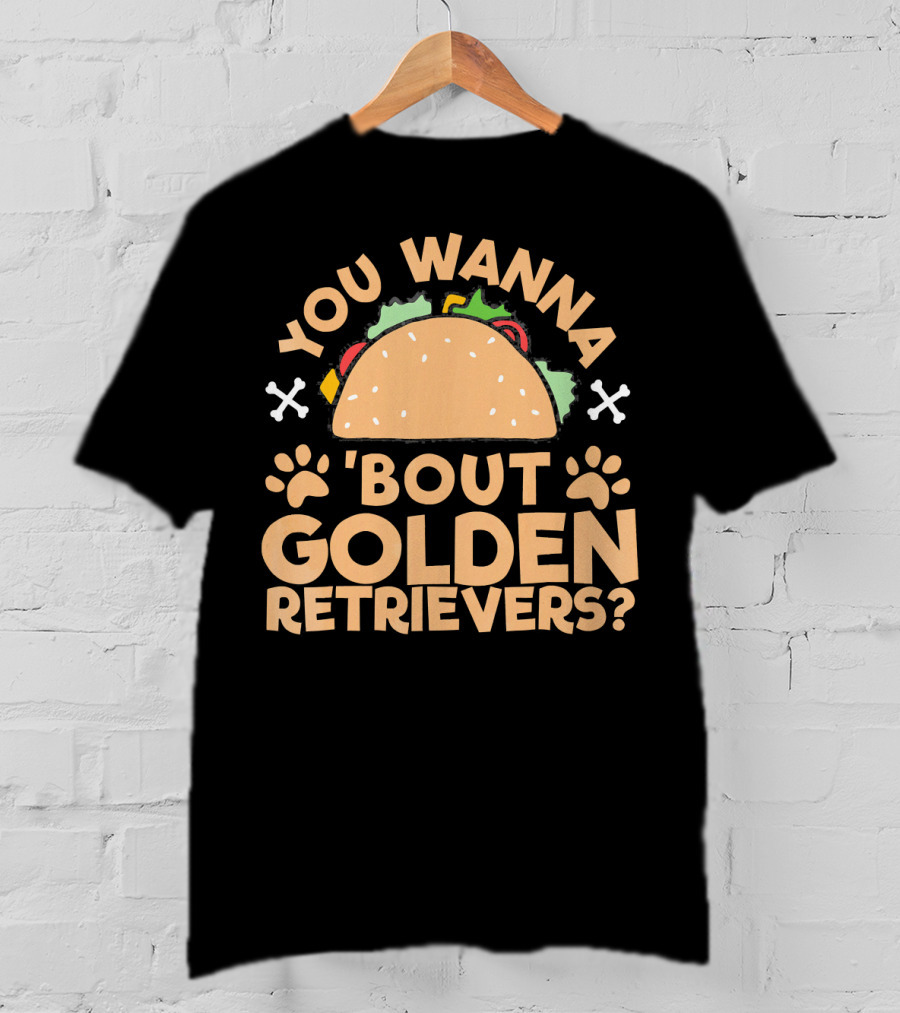 You Wanna Taco 'Bout Golden Retrievers? T-Shirt