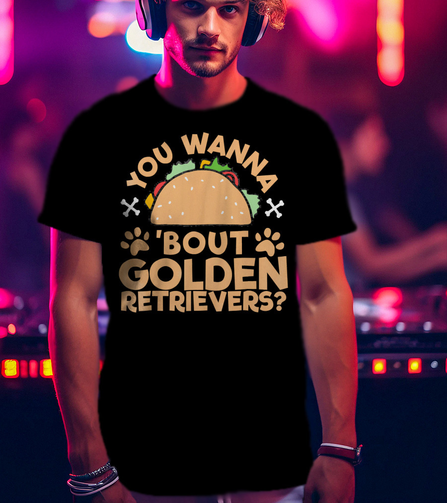 You Wanna Taco 'Bout Golden Retrievers? T-Shirt