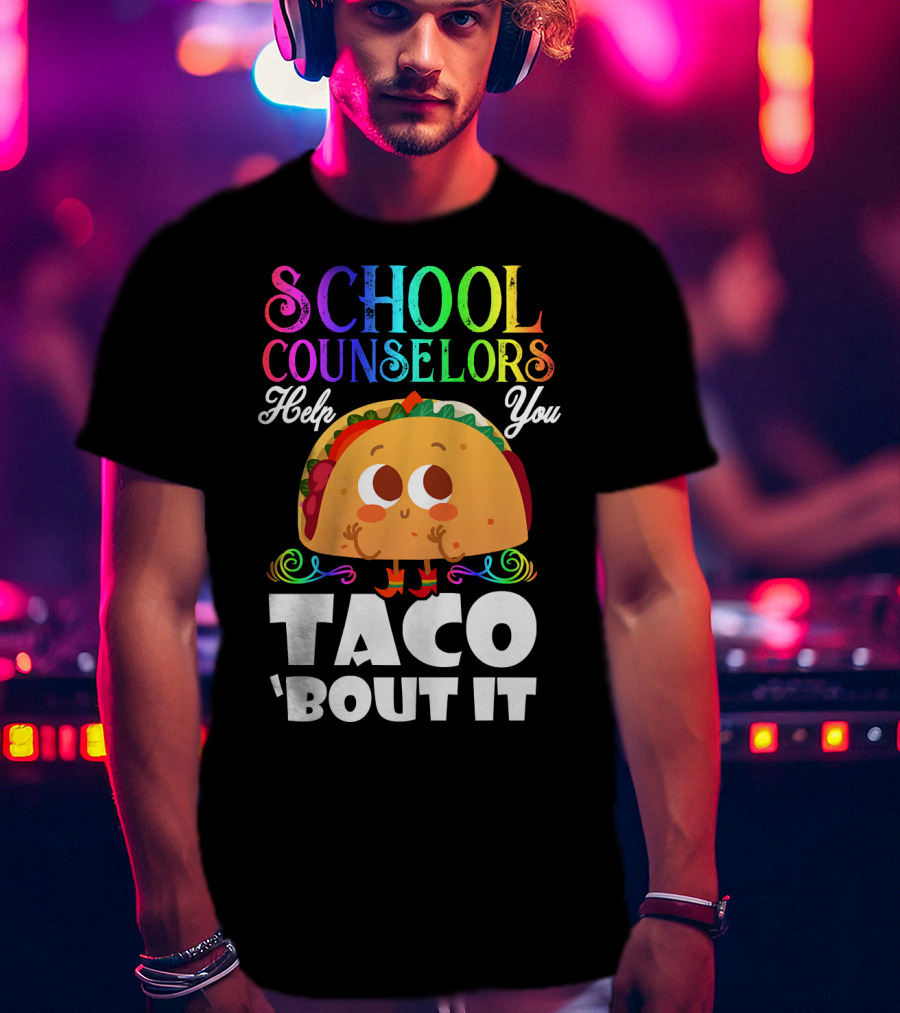 School Counselors Help You Taco Bout It Cute Taco Character T-Shirt