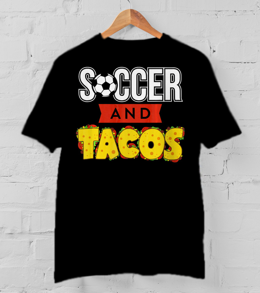 Soccer And Tacos Soccer Player Humor Taco Love T-Shirt