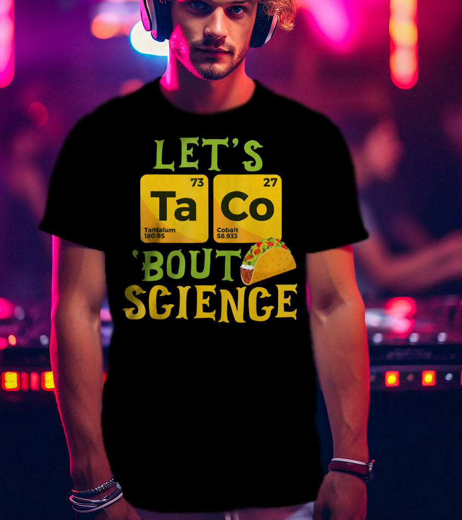 Let's Ta CO Tantalum Cobalt 'Bout Science T-Shirt