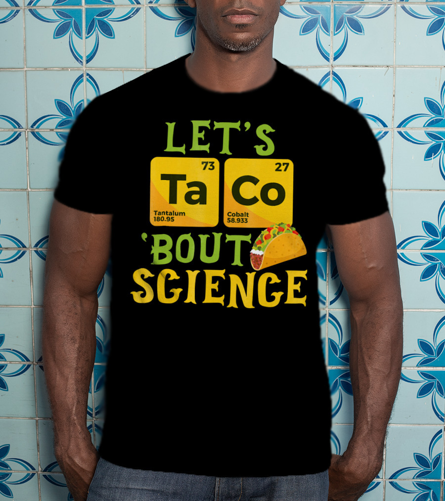 Let's Ta CO Tantalum Cobalt 'Bout Science T-Shirt
