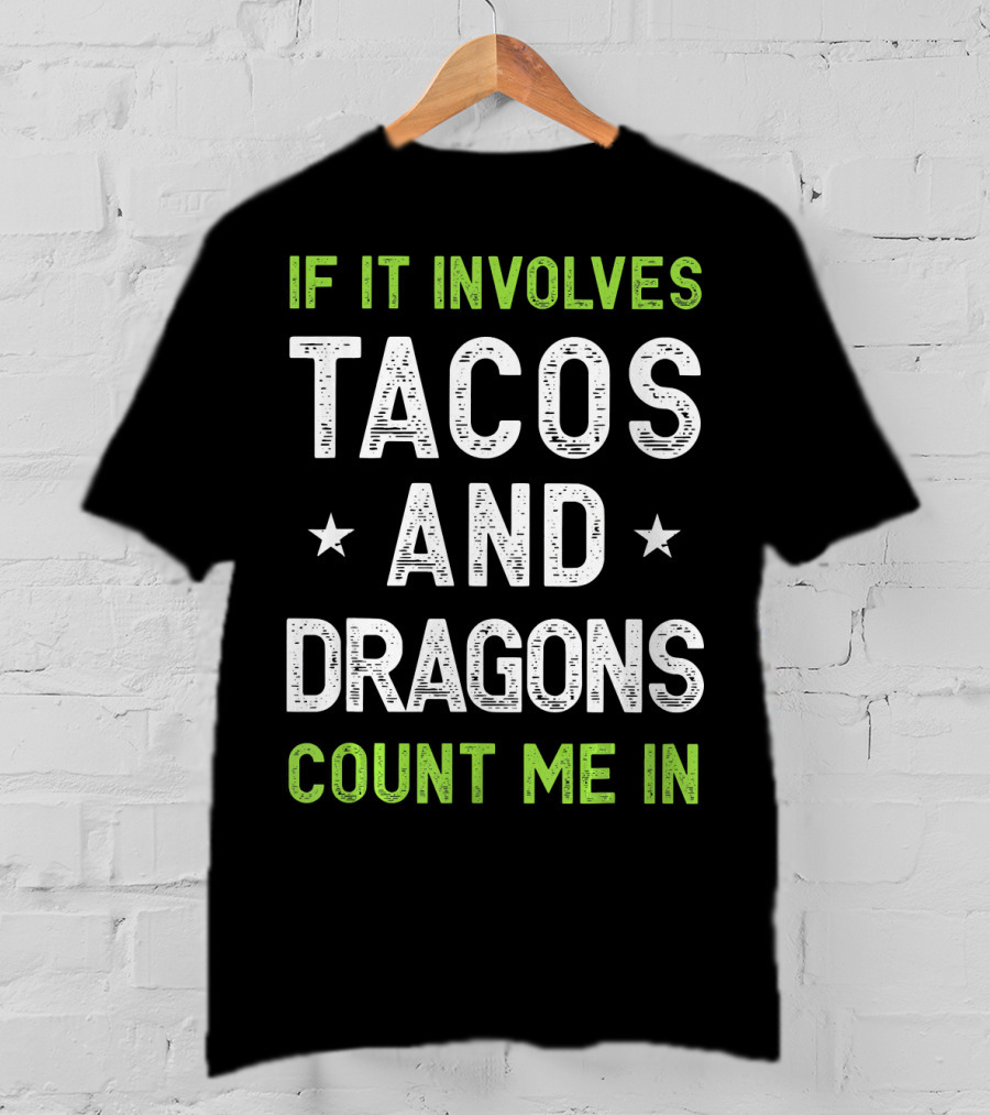 If It Involves Tacos And Dragons Count Me In T-Shirt
